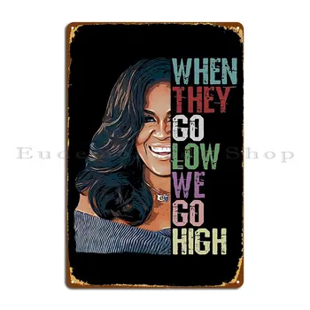 Atunci Când Merg Scăzut Mergem Înaltă Michelle Obama Metal Semn Plăci Club Pub Imprimare Cinema Bucătărie Tin Semn Poster